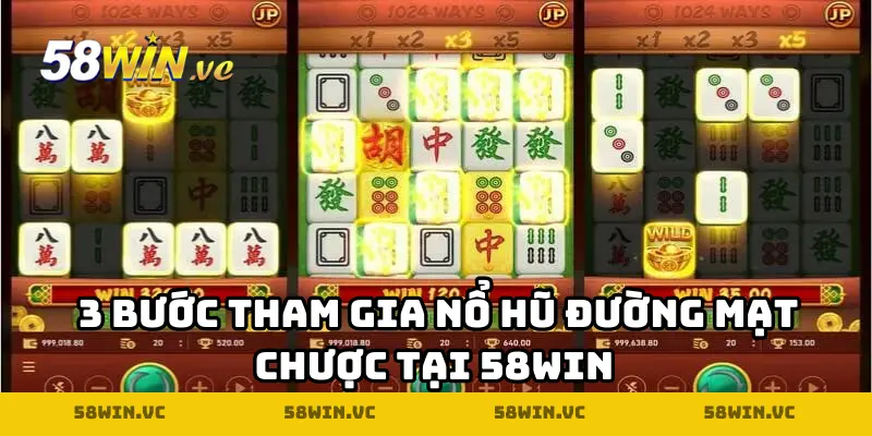3 bước tham gia Nổ Hũ Đường Mạt Chược tại 58WIN