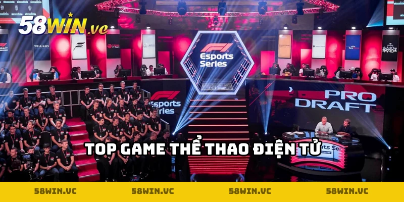 4 bộ môn cá cược thể thao điện tử hot nhất tại 58WIN