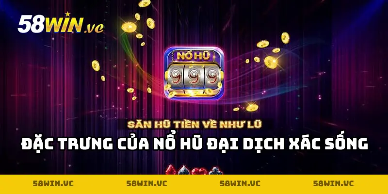 Điểm đặc biệt của tựa game nổ hũ Đại Dịch Xác Sống là gì?