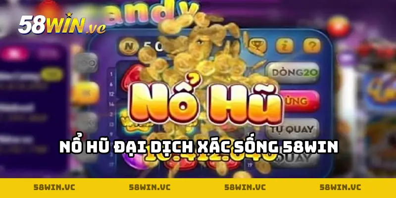 Tổng quan về nổ hũ Đại Dịch Xác Sống