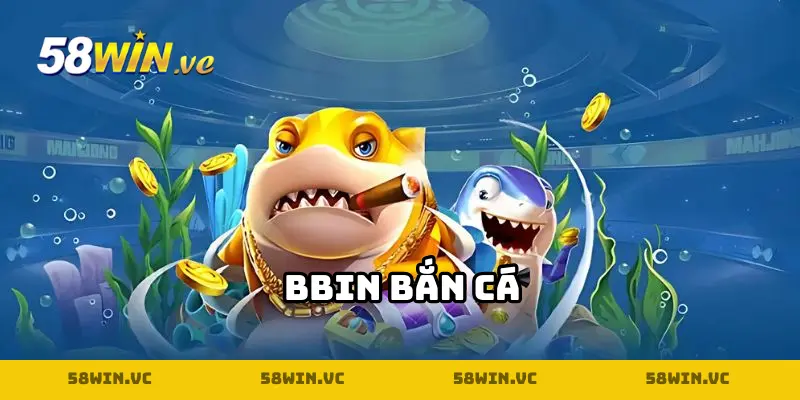 Sảnh BBIN Bắn Cá tại 58win