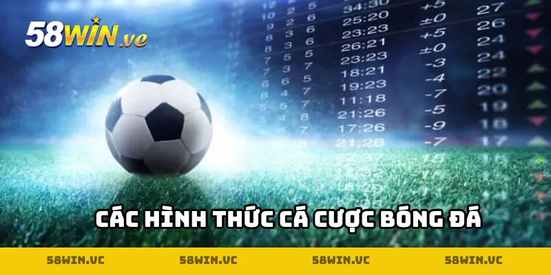 Các hình thức cá cược bóng đá thịnh hành tại nhà cái