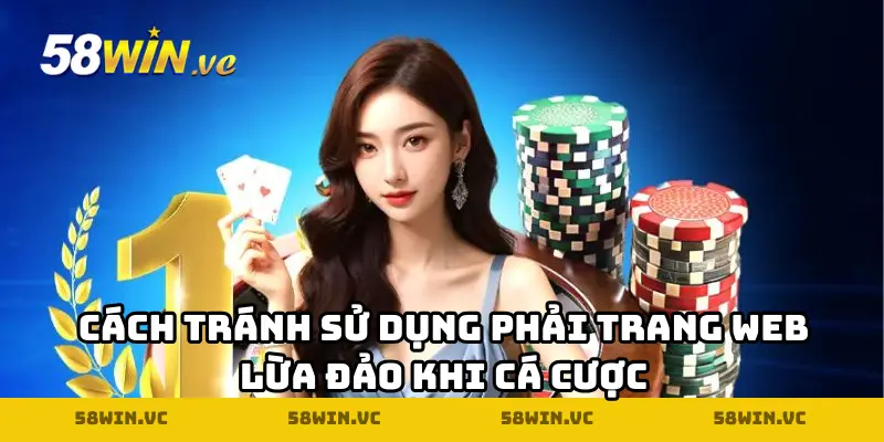 Cách tránh sử dụng phải trang web lừa đảo khi cá cược