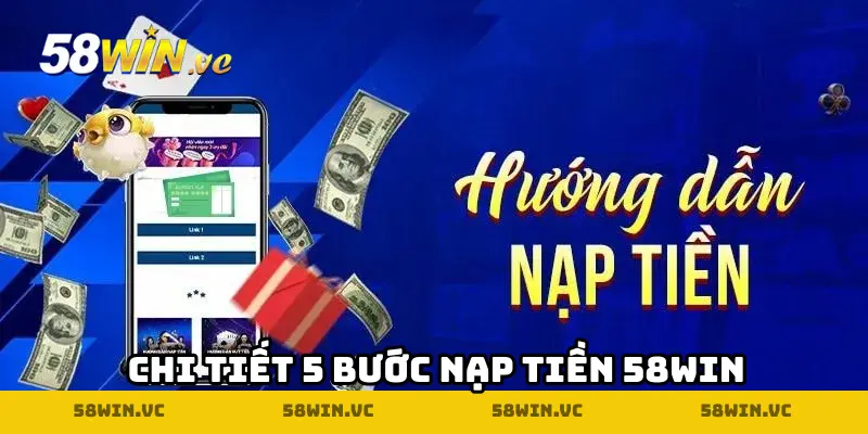 Chi tiết 5 bước nạp tiền 58WIN