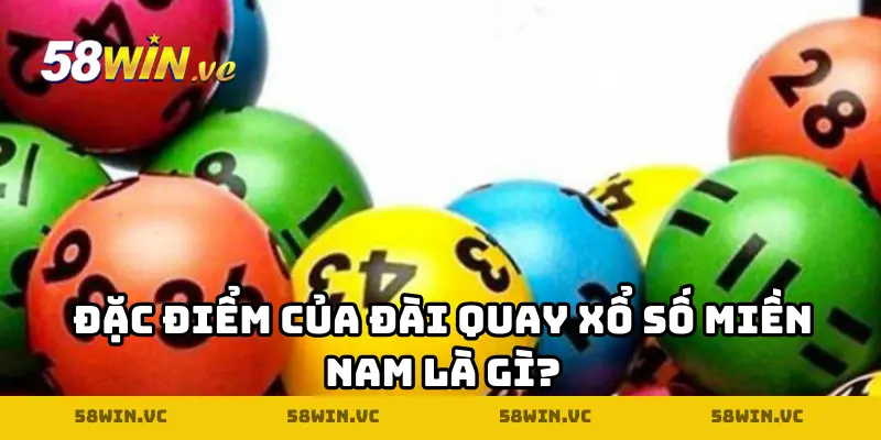 Đặc điểm của đài quay xổ số miền Nam là gì?