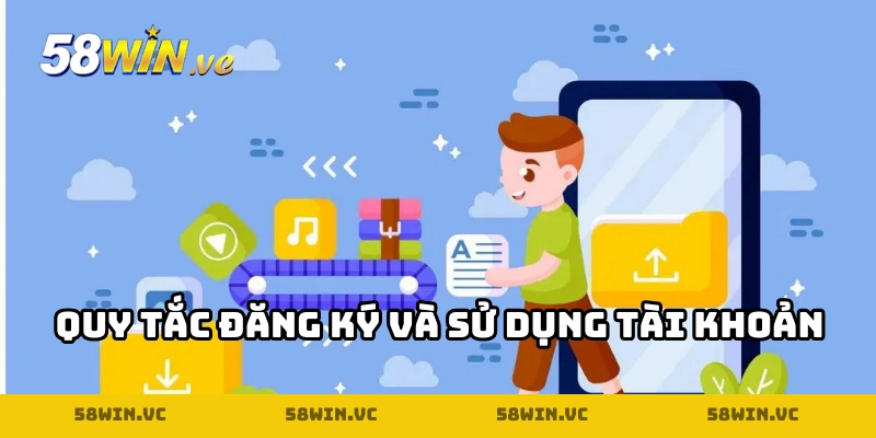 Điều khoản sử dụng 58WIN về đăng ký và sử dụng tài khoản