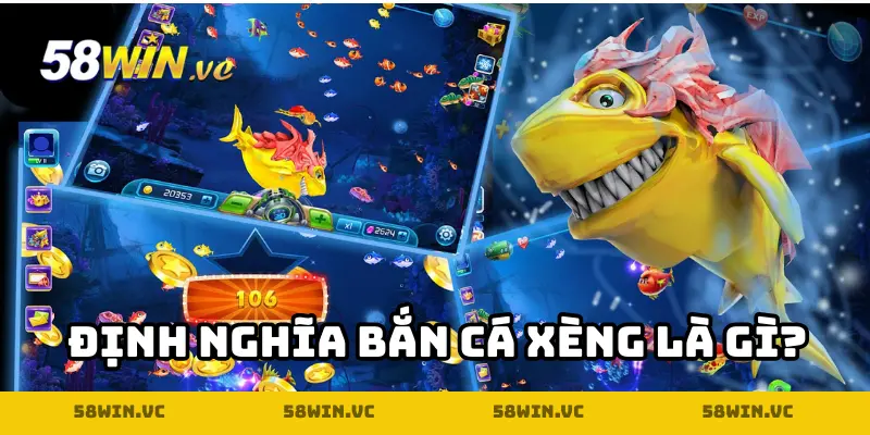 Định nghĩa Bắn Cá Xèng là game gì?