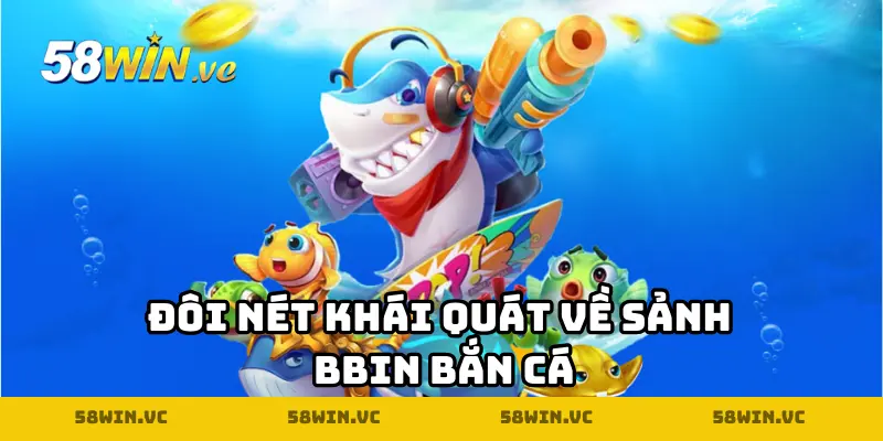 Đôi nét khái quát về sảnh BBIN Bắn Cá