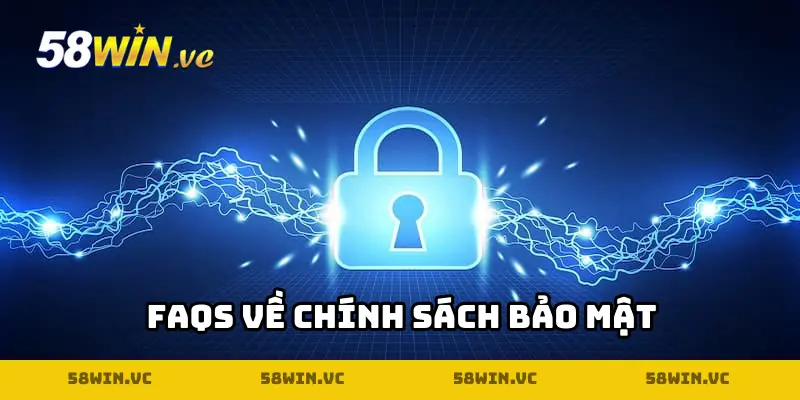 FAQs: Giải đáp thắc mắc chung về chính sách bảo mật