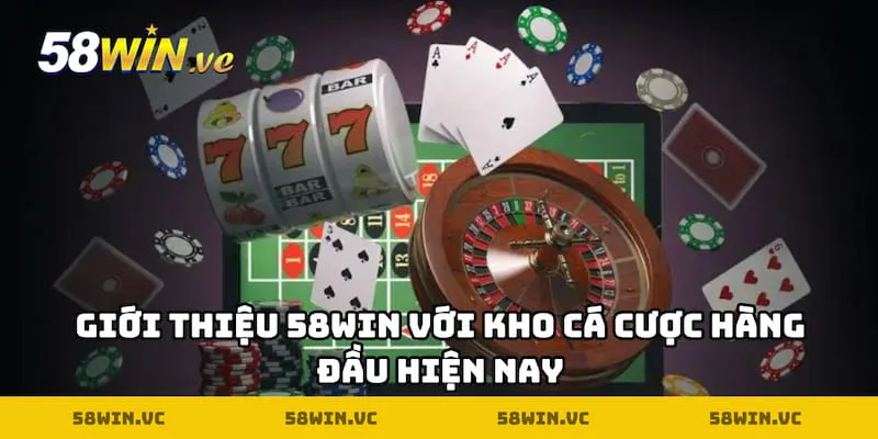 Giới thiệu 58WIN với kho cá cược hàng đầu hiện nay