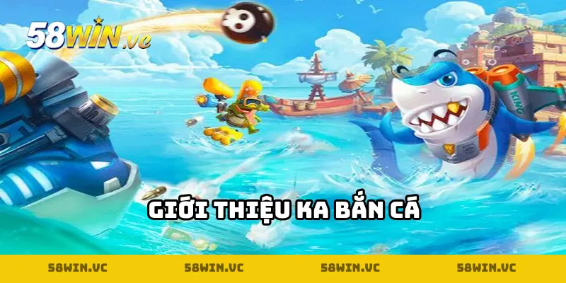 Giới thiệu về KA bắn cá