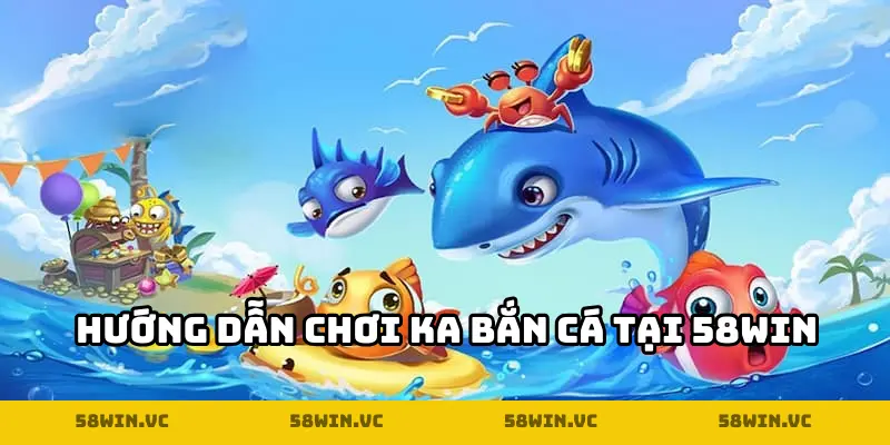 Hướng dẫn cách chơi bắn cá KA chi tiết