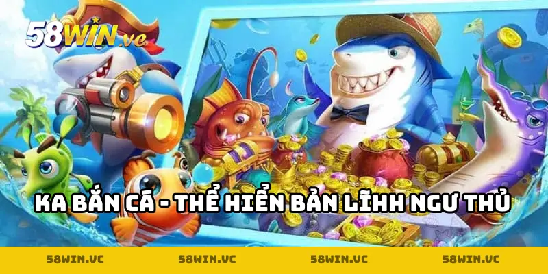 Sảnh KA bắn cá tại 58win