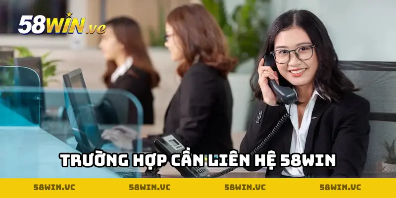 Liên hệ 58WIN: Các trường hợp cần kết nối với đội ngũ hỗ trợ