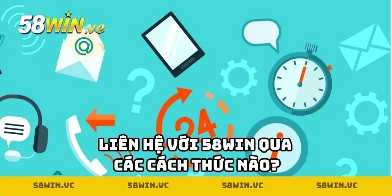 Liên hệ với 58WIN qua các cách thức nào?