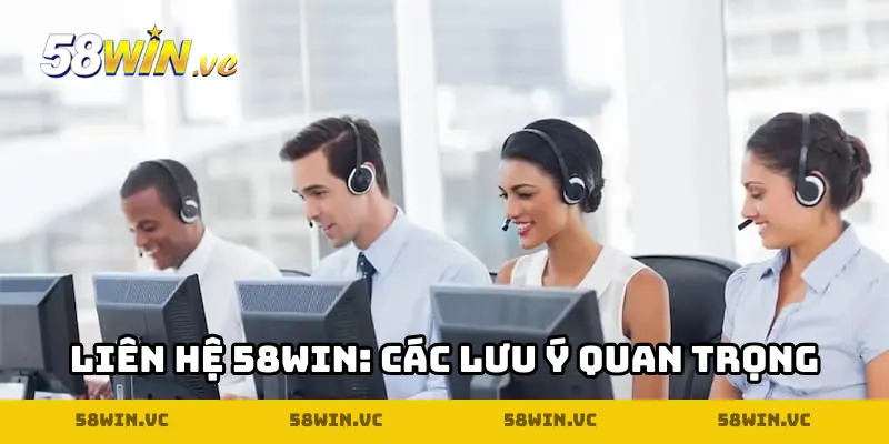 Những vấn đề phải lưu ý trong khi liên hệ 58WIN
