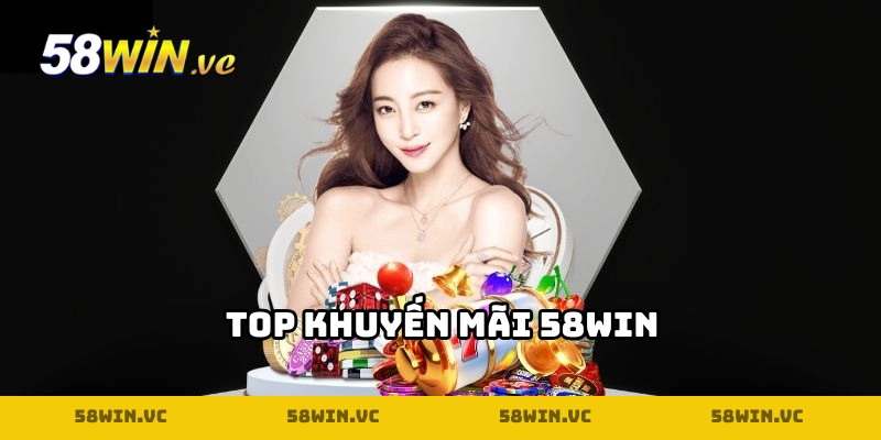 Săn thưởng cực đã với 5 khuyến mãi 58WIN siêu hời