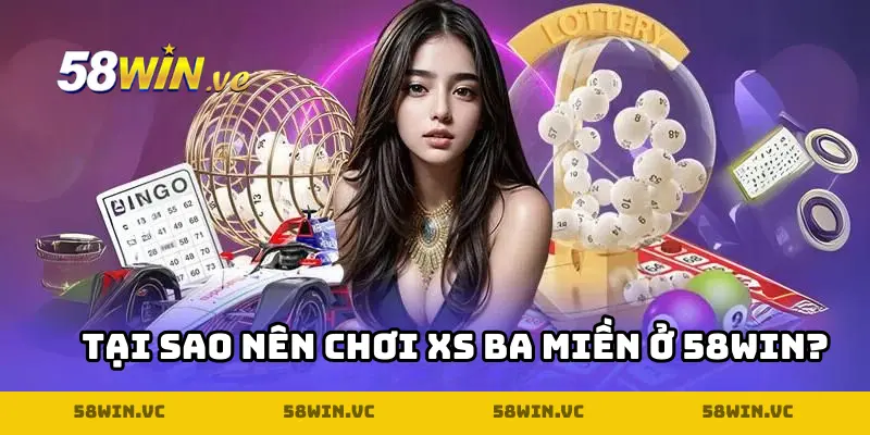 Tại sao nên trải nghiệm xổ số ba miền trên nhà cái?