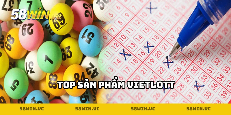 Tổng hợp 5 sản phẩm xổ số Vietlott hot nhất hiện nay