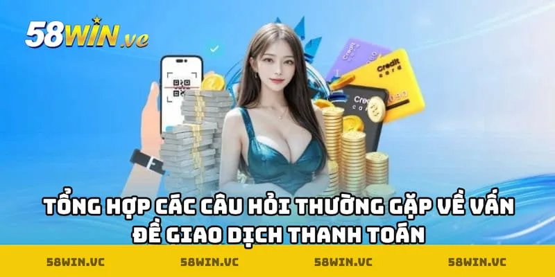 Tổng hợp các câu hỏi thường gặp về vấn đề giao dịch thanh toán
